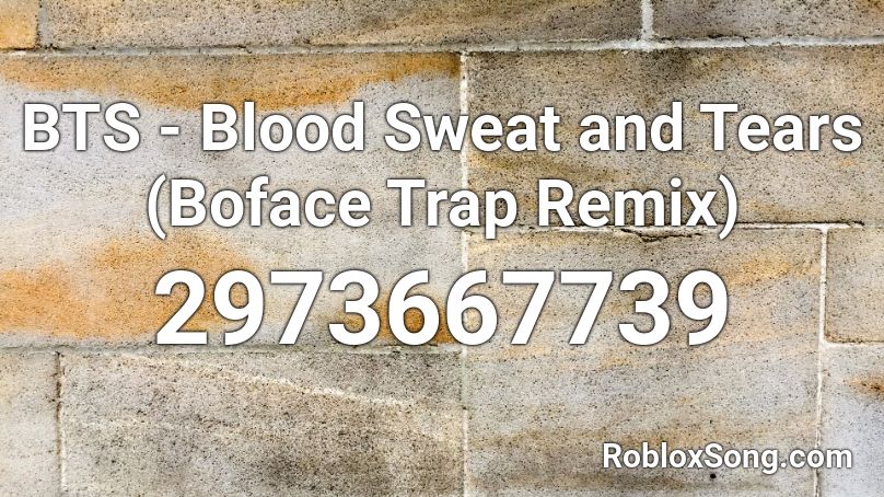 Bts Blood Sweat And Tears Boface Trap Remix Roblox Id Roblox Music Codes - blood sweat and tears bts roblox id