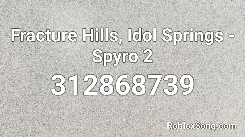 Fracture Hills, Idol Springs - Spyro 2 Roblox ID
