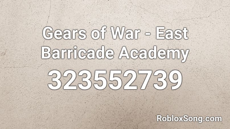 Gears Of War East Barricade Academy Roblox Id Roblox Music Codes - gears for roblox id