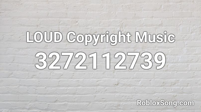 LOUD Copyright Music Roblox ID