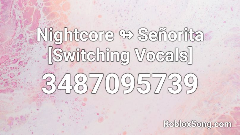 Nightcore ↬ Señorita [Switching Vocals] Roblox ID