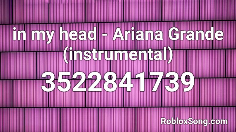 in my head - Ariana Grande (instrumental) Roblox ID