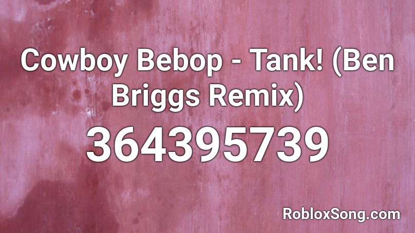 Cowboy Bebop - Tank! (Ben Briggs Remix) Roblox ID