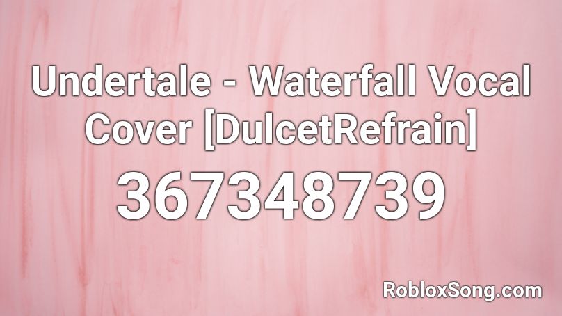 Undertale - Waterfall Vocal Cover [DulcetRefrain] Roblox ID