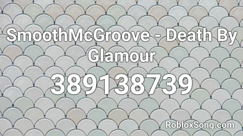 Smoothmcgroove Death By Glamour Roblox Id Roblox Music Codes - roblox music id death by glamour