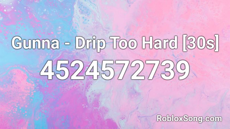 Gunna - Drip Too Hard [30s] Roblox ID