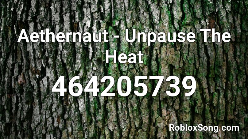 Aethernaut - Unpause The Heat Roblox ID