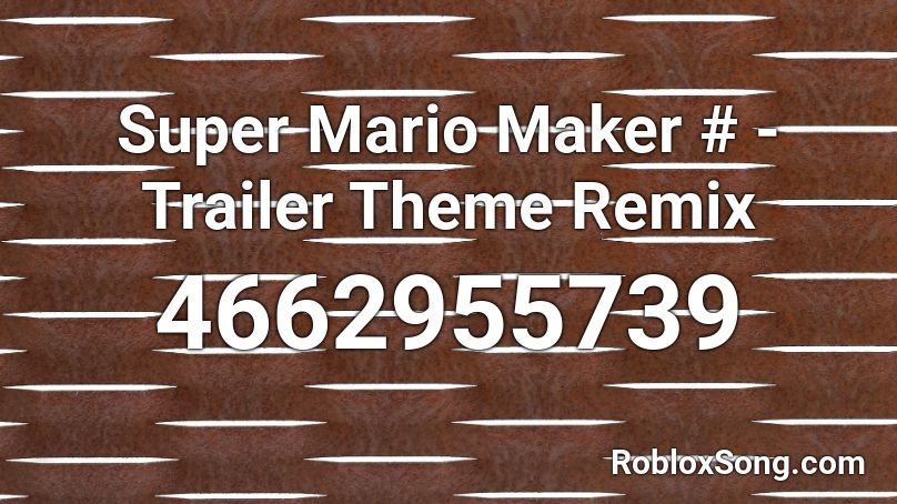 Super Mario Maker # - Trailer Theme Remix Roblox ID