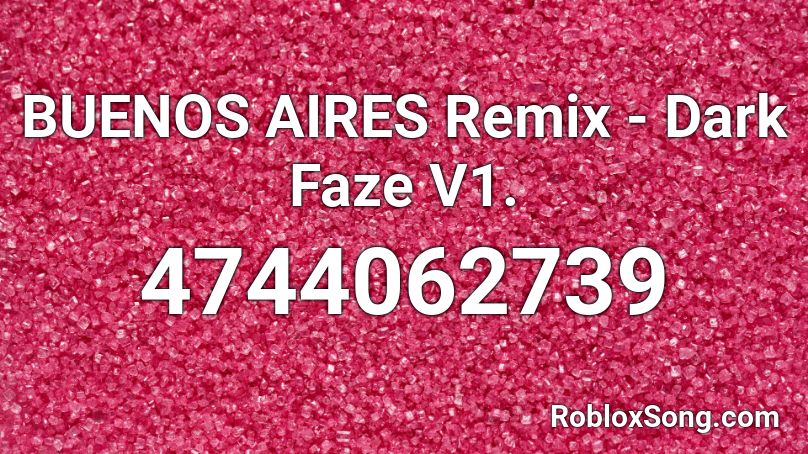 BUENOS AIRES Remix - Dark Faze V1. Roblox ID