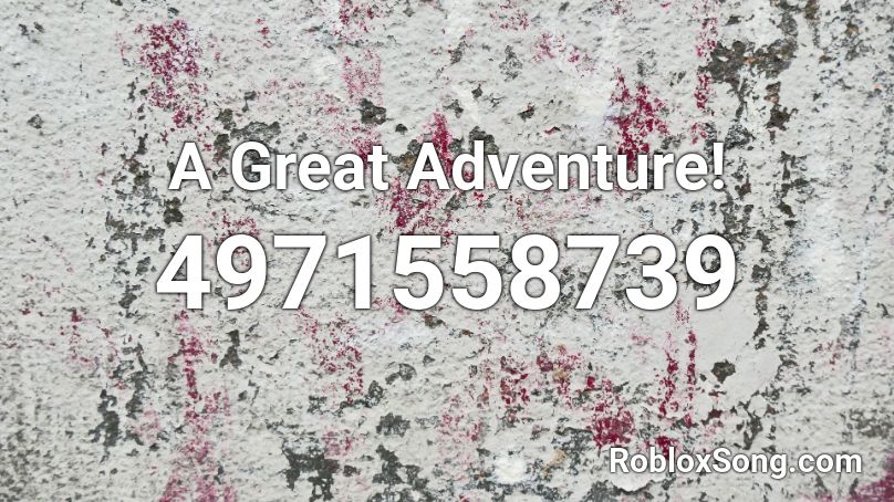 A Great Adventure! Roblox ID