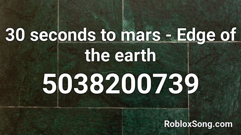 30 seconds to mars - Edge of the earth Roblox ID