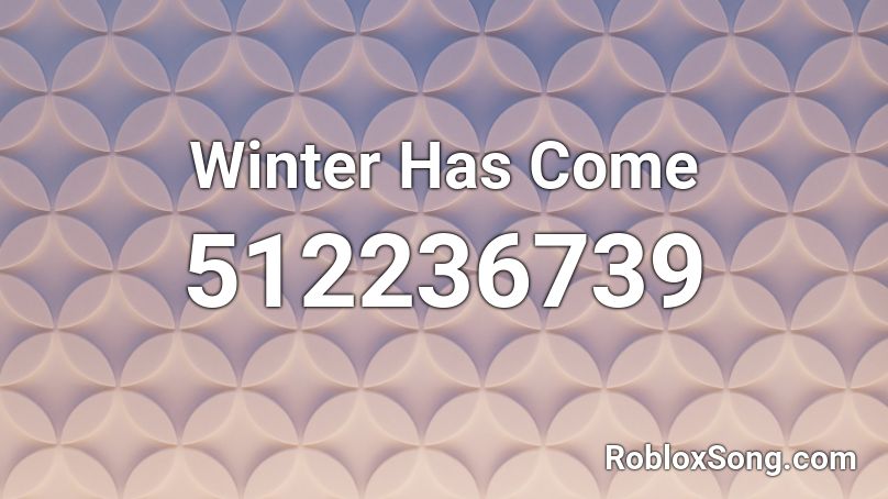 Winter Has Come Roblox ID