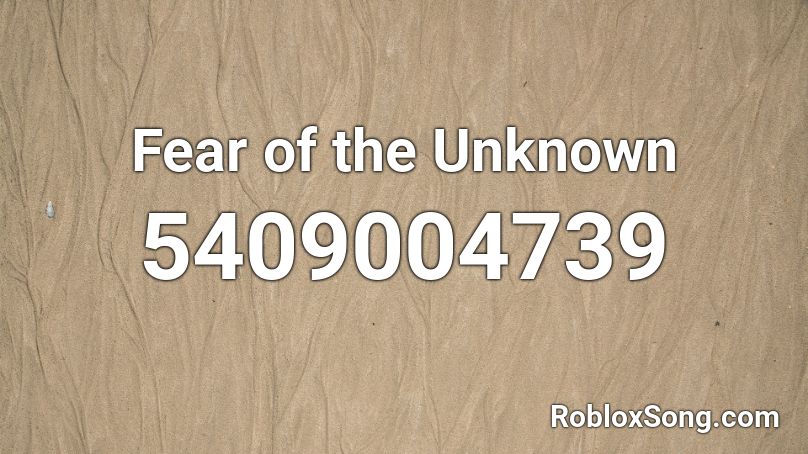Fear of the Unknown Roblox ID
