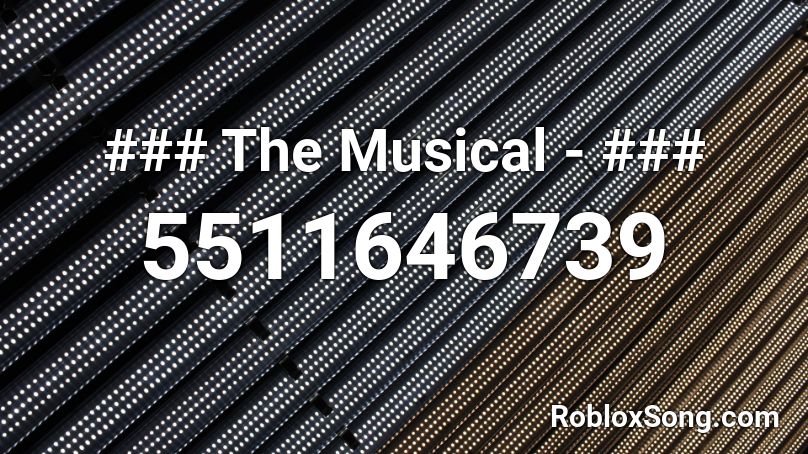 ### The Musical - ### Roblox ID