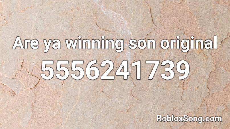 Are ya winning son original Roblox ID