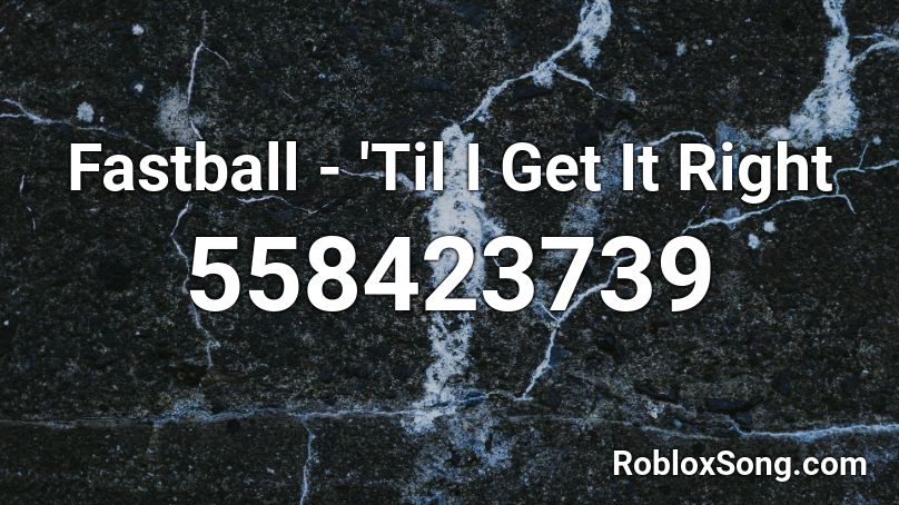 Fastball - 'Til I Get It Right Roblox ID