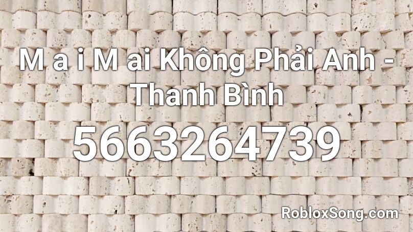 M a i M ai  Không Phải Anh - Thanh Bình Roblox ID