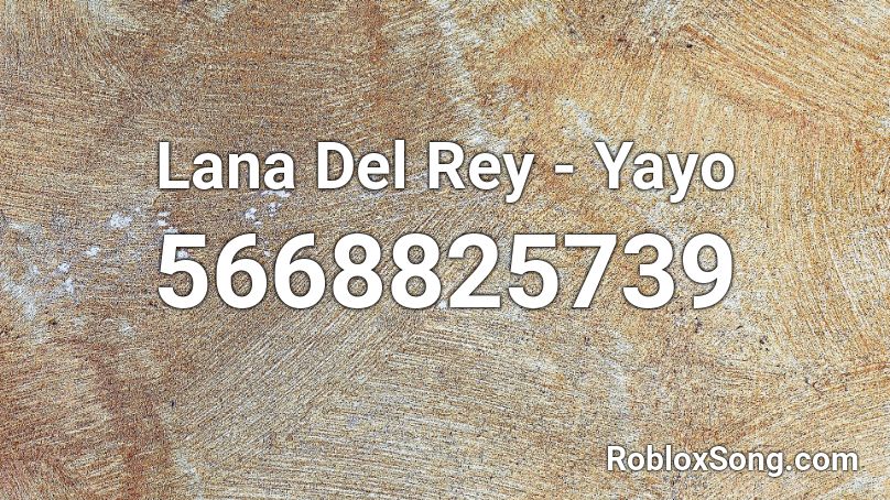 Lana Del Rey - Yayo Roblox ID