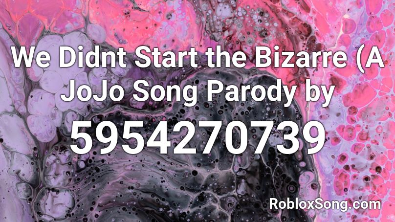 We Didnt Start the Bizarre (A JoJo Song Parody by  Roblox ID