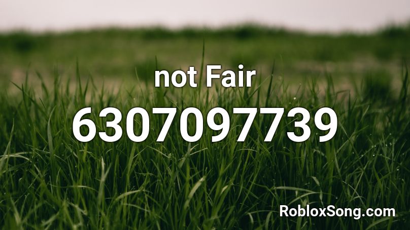 not Fair Roblox ID