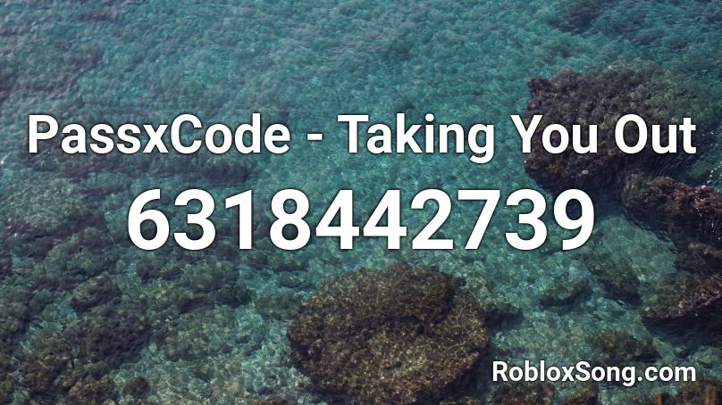 PassxCode - Taking You Out Roblox ID