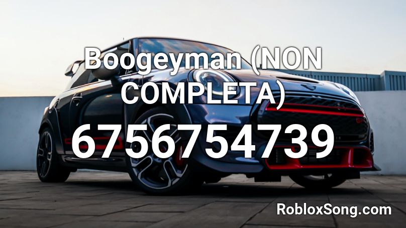 Boogeyman (NON COMPLETA) by dweestyy :) Roblox ID