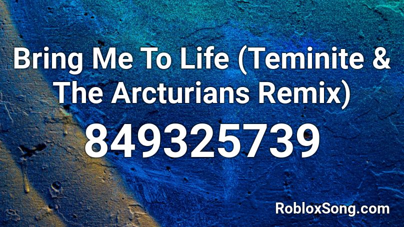 Bring Me To Life (Teminite & The Arcturians Remix) Roblox ID