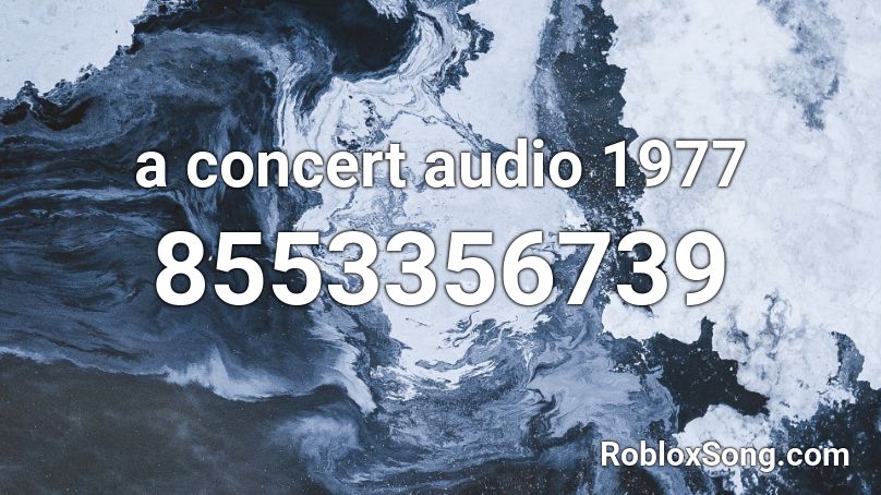 a concert audio 1977 Roblox ID