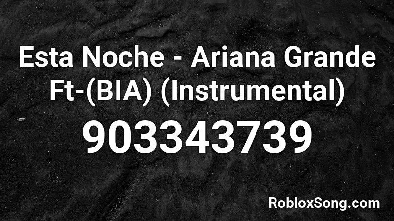 Esta Noche - Ariana Grande Ft-(BIA) (Instrumental) Roblox ID