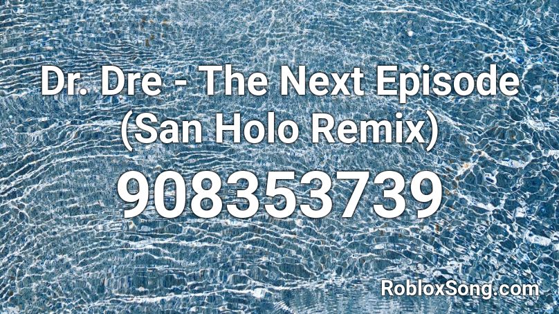 Dr. Dre - The Next Episode (San Holo Remix) Roblox ID