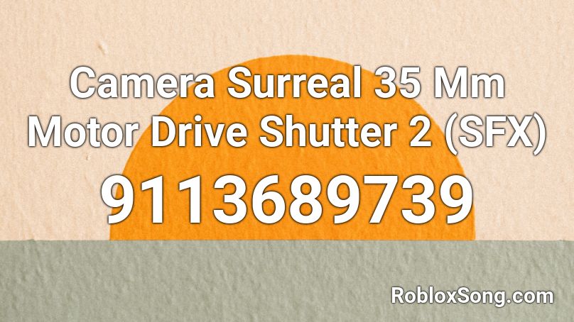 Camera Surreal 35 Mm Motor Drive Shutter 2 (SFX) Roblox ID