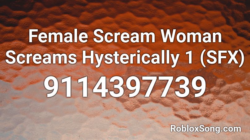 Female Scream Woman Screams Hysterically 1 (SFX) Roblox ID