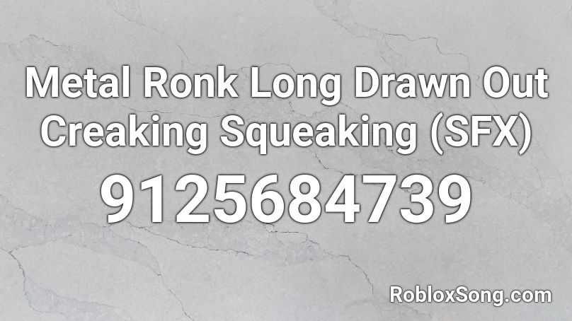 Metal Ronk Long Drawn Out Creaking Squeaking (SFX) Roblox ID