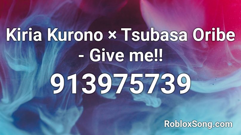 Kiria Kurono × Tsubasa Oribe - Give me!! Roblox ID