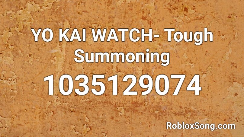 YO KAI WATCH- Tough Summoning Roblox ID