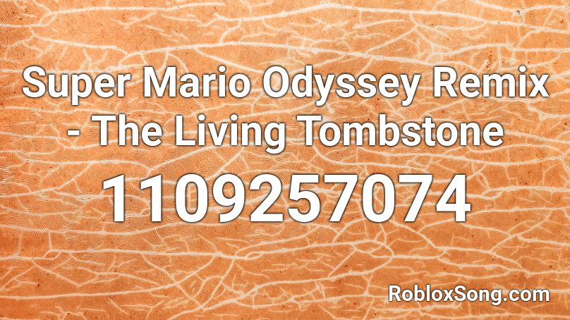 Super Mario Odyssey Remix - The Living Tombstone Roblox ID