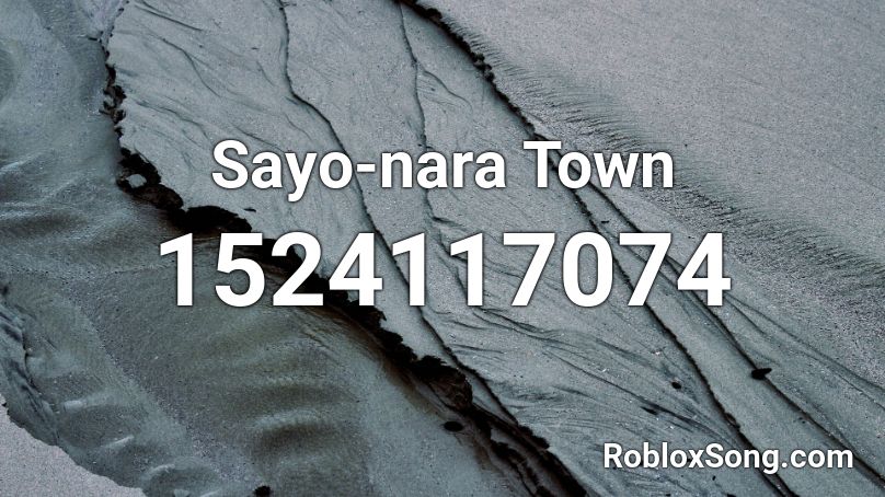 Sayo-nara Town Roblox ID