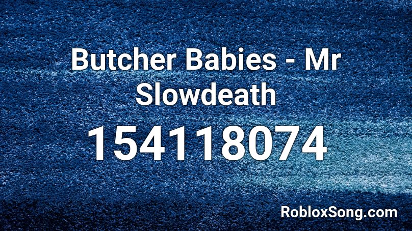 Butcher Babies - Mr Slowdeath Roblox ID