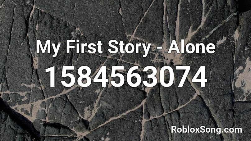 My First Story Alone Roblox Id Roblox Music Codes