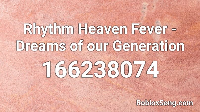 Rhythm Heaven Fever - Dreams of our Generation Roblox ID