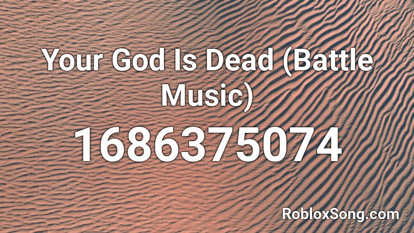 Your God Is Dead (Battle Music) Roblox ID