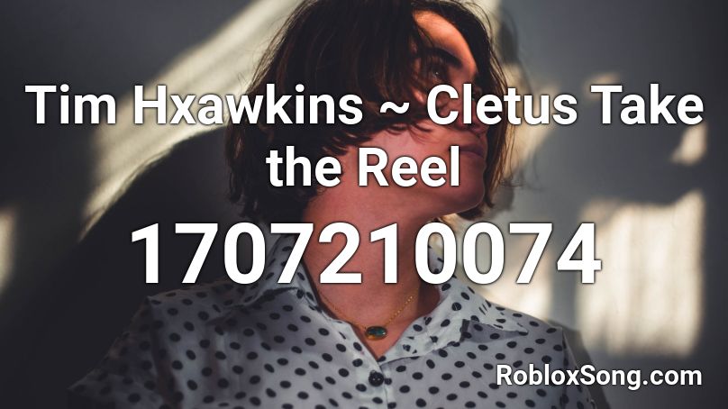 Tim Hxawkins ~ Cletus Take the Reel Roblox ID