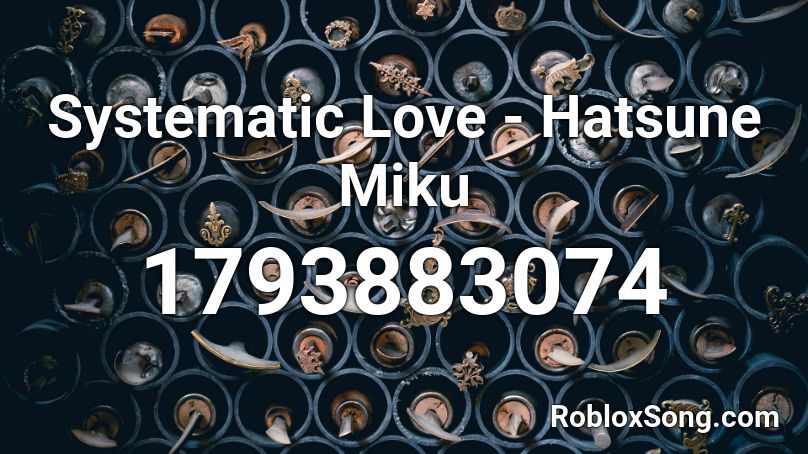 Systematic Love  - Hatsune Miku Roblox ID