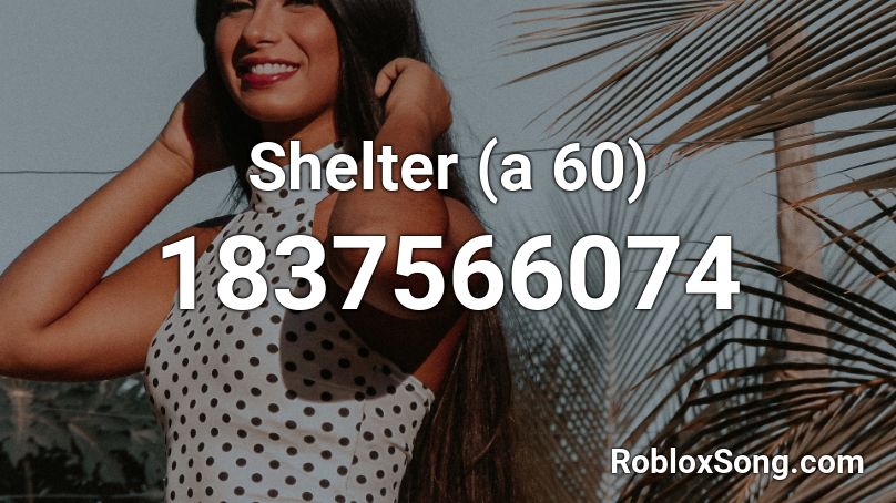 Shelter (a 60) Roblox ID