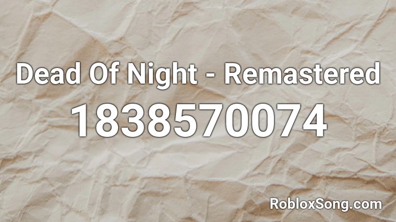 Dead Of Night - Remastered Roblox ID