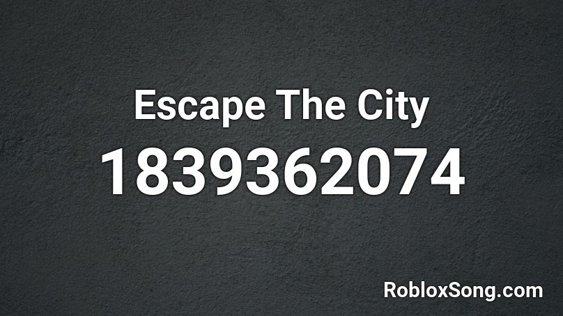 Escape The City Roblox Id Roblox Music Codes - what is follow me escape the city roblox song code