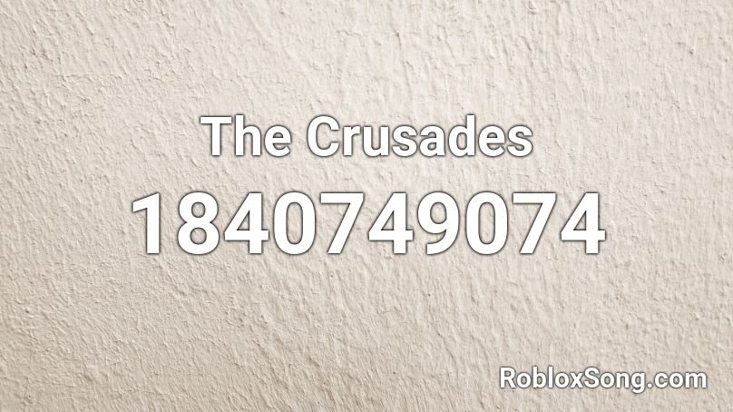 The Crusades Roblox Id Roblox Music Codes - crusading music roblox id