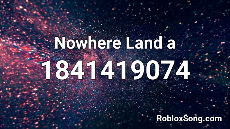 Nowhere Land a Roblox ID