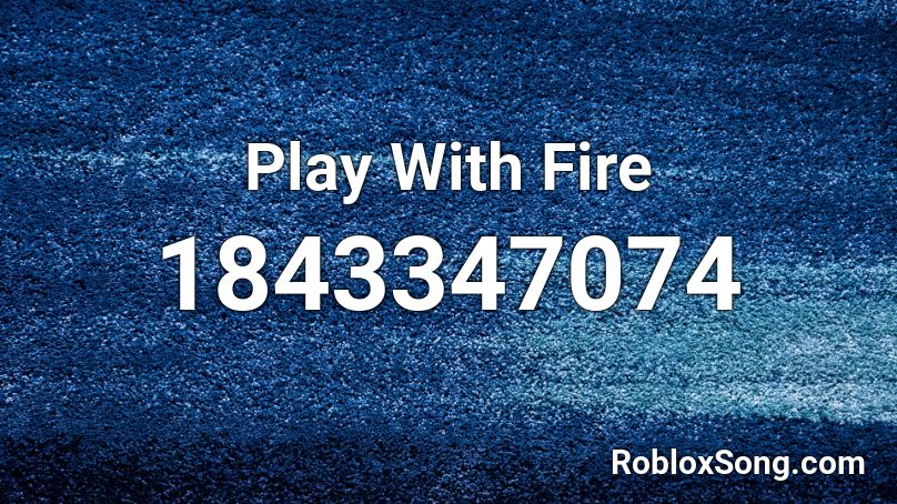 Play With Fire Roblox ID