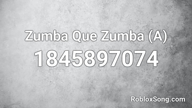 Zumba Que Zumba (A) Roblox ID